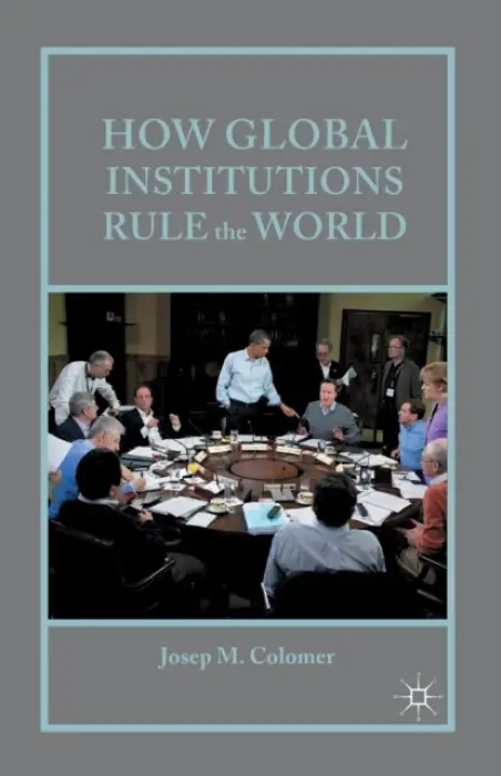 How Global Institutions Rule the World - Colomer, Josep M