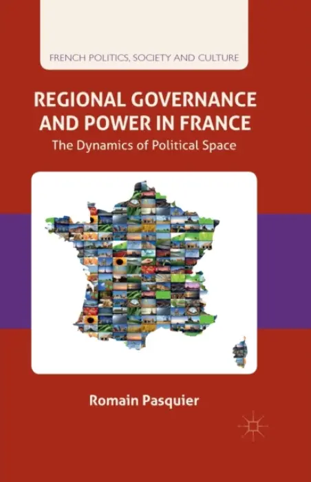 Regional Governance and Power in France - Pasquier, R.