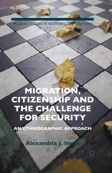 Migration, Citizenship and the Challenge for Security - Innes, A.