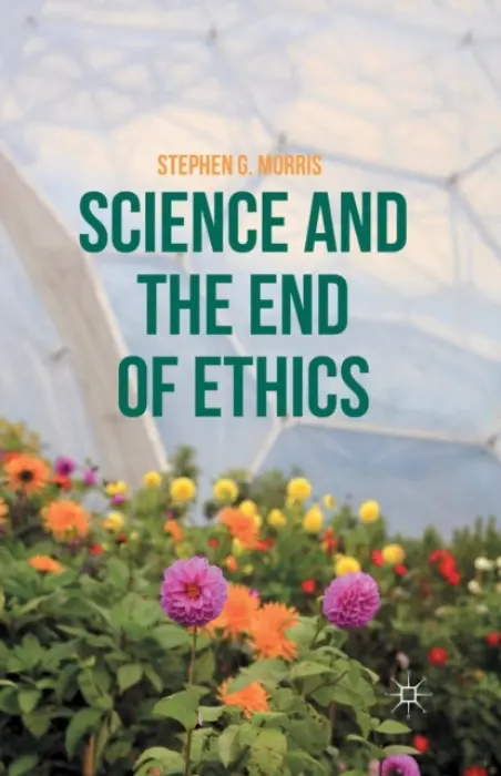 Science and the End of Ethics - Morris, S.