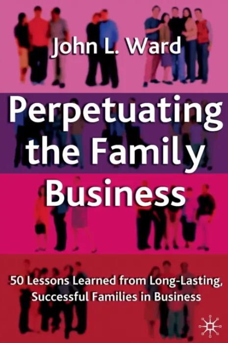 Perpetuating the Family Business - Ward, J.