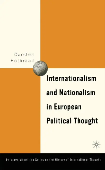 Internationalism and Nationalism in European Political Thought - Holbraad, C.
