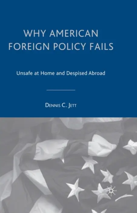 Why American Foreign Policy Fails - Jett, D.
