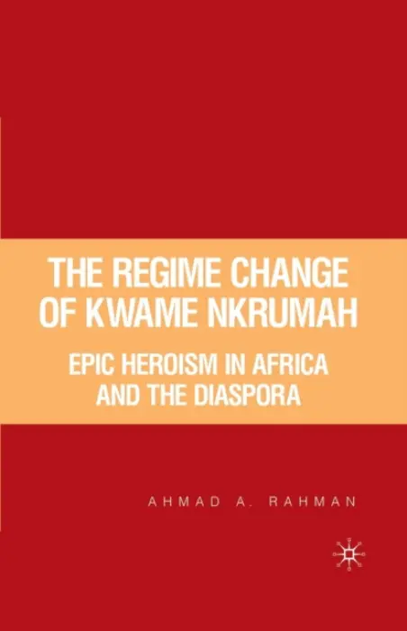 Regime Change of Kwame Nkrumah - Rahman, A.