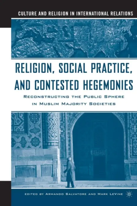 Religion, Social Practice, and Contested Hegemonies - Salvatore, Armando