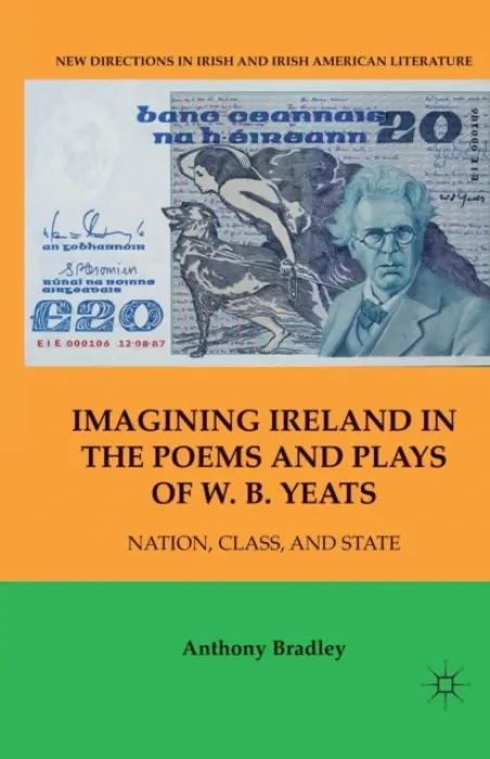 Imagining Ireland in the Poems and Plays of W. B. Yeats - Bradley, A.