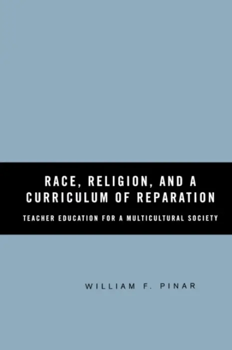 Race, Religion, and A Curriculum of Reparation - Pinar, W.