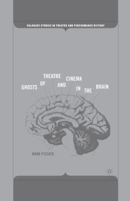 Ghosts of Theatre and Cinema in the Brain - Pizzato, M.
