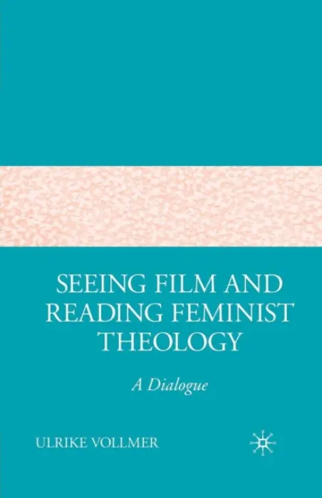 Seeing Film and Reading Feminist Theology - Vollmer, U.