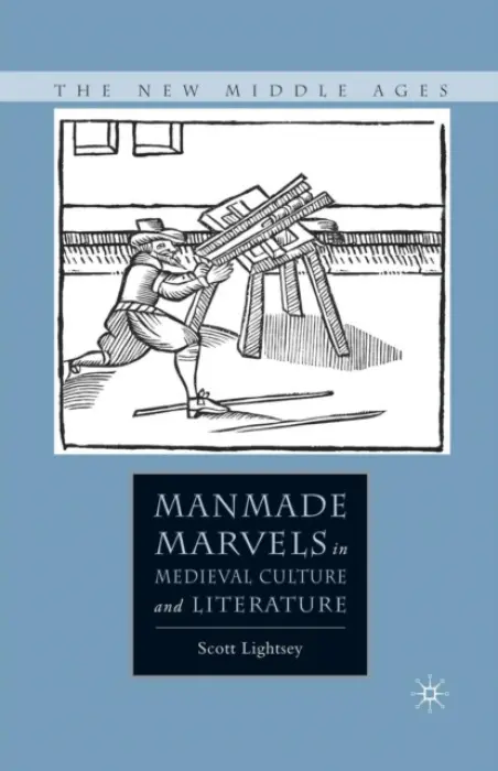Manmade Marvels in Medieval Culture and Literature - Lightsey, S.