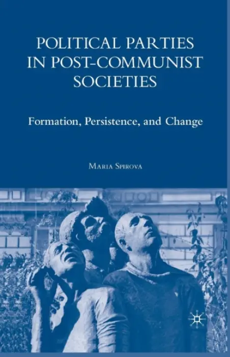 Political Parties in Post-Communist Societies - Spirova, M.