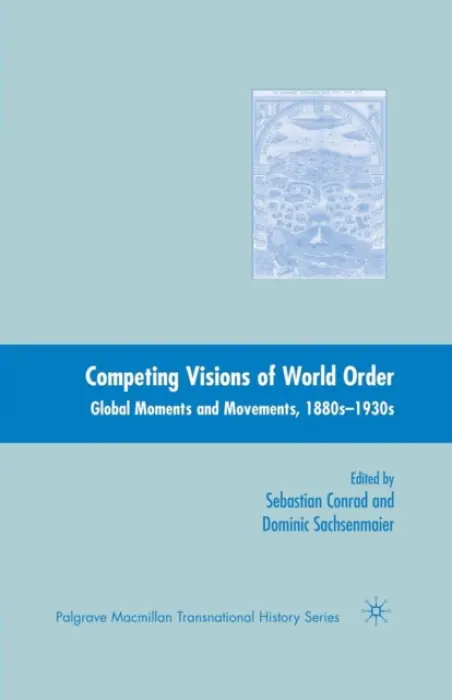 Competing Visions of World Order - Conrad, Sebastian a Sachsenmaier, Dominic
