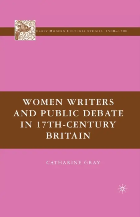Women Writers and Public Debate in 17th-Century Britain - Gray, C.