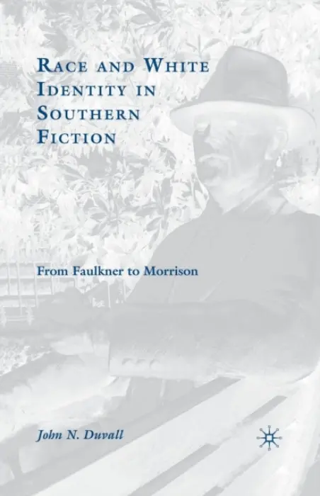 Race and White Identity in Southern Fiction - Duvall, J.