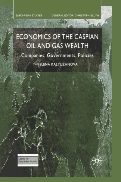 Economics of the Caspian Oil and Gas Wealth - Kalyuzhnova, Y.