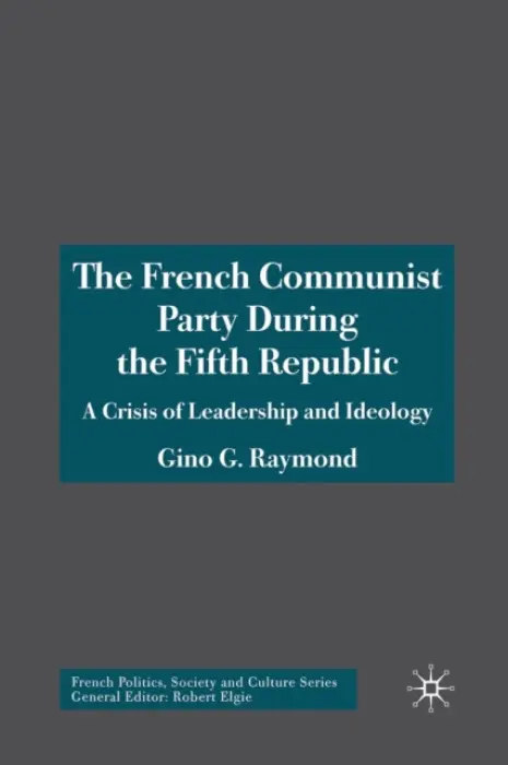 French Communist Party During the Fifth Republic - Raymond, Gino G.