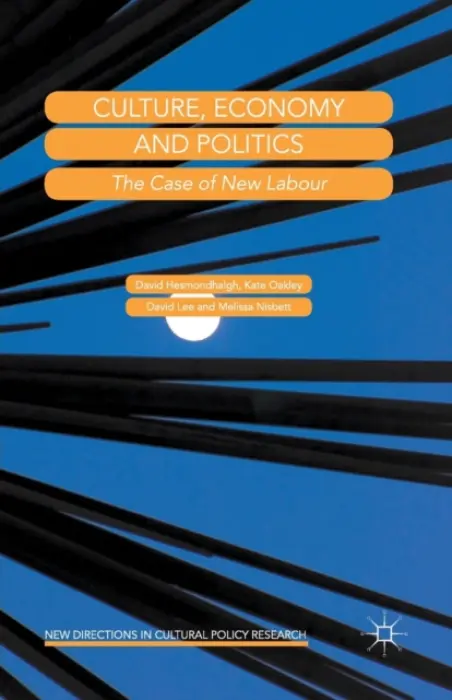 Culture, Economy and Politics - Hesmondhalgh, David a Oakley, Kate a Lee, David a Nisbett, Melissa