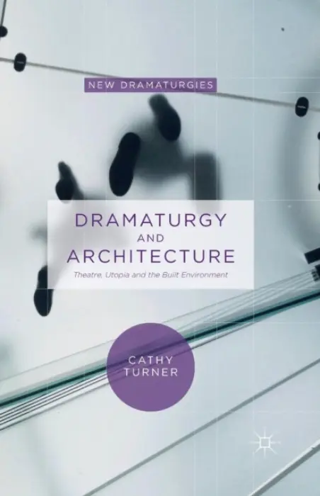Dramaturgy and Architecture - Turner, Cathy
