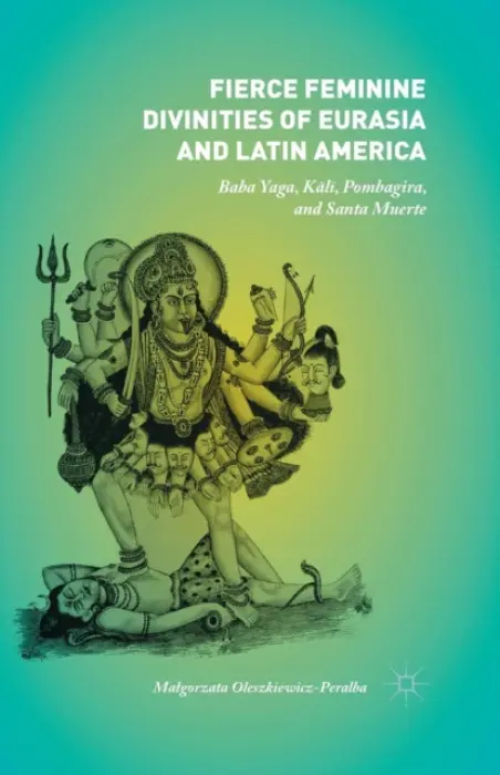 Fierce Feminine Divinities of Eurasia and Latin America - Oleszkiewicz-Peralba, Malgorzata