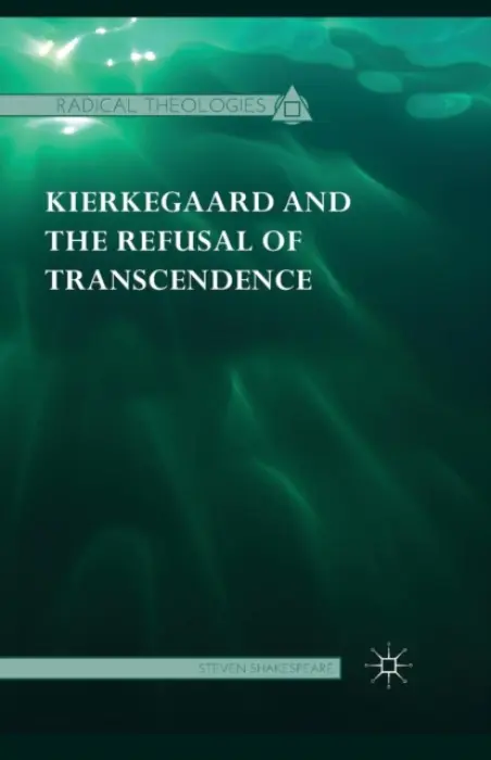 Kierkegaard and the Refusal of Transcendence - Shakespeare, Steven
