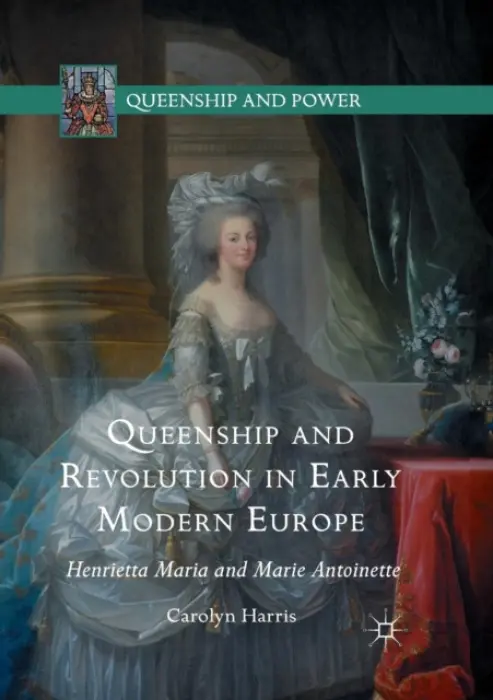 Queenship and Revolution in Early Modern Europe - Harris, Carolyn