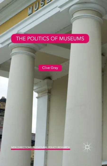 Politics of Museums - Gray, Clive