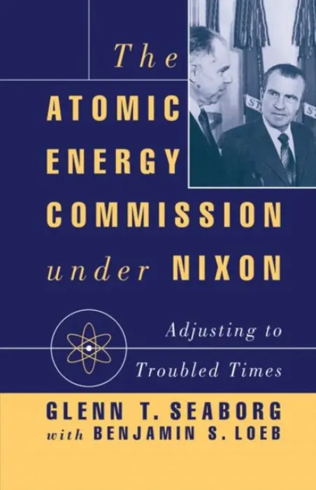 Atomic Energy Commission under Nixon - Seaborg, G. a Loeb, B.
