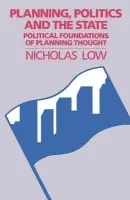 Planning, Politics and the State - Low, Nicholas