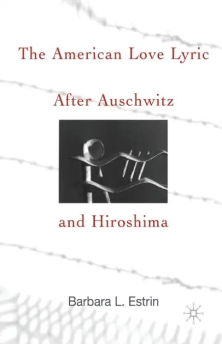 American Love Lyric After Auschwitz and Hiroshima - Estrin, B.