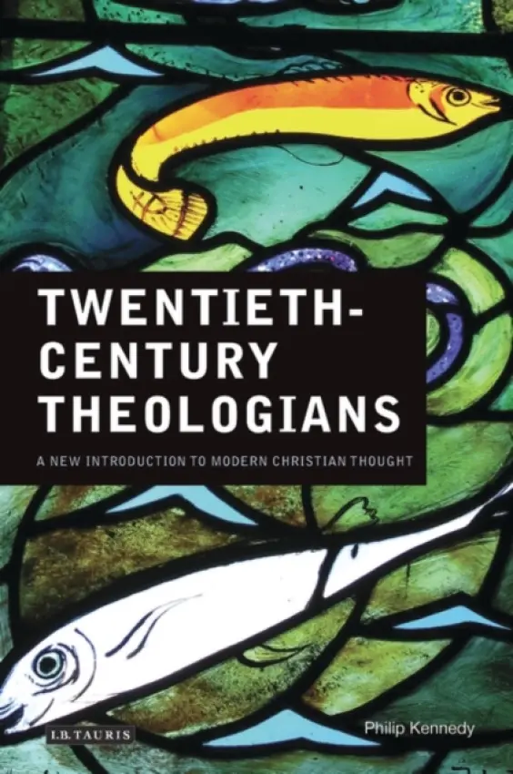 Twentieth Century Theologians - Kennedy, Philip