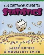 Cartoon Guide to Statistics - Gonick, Larry a Smith, Woollcott