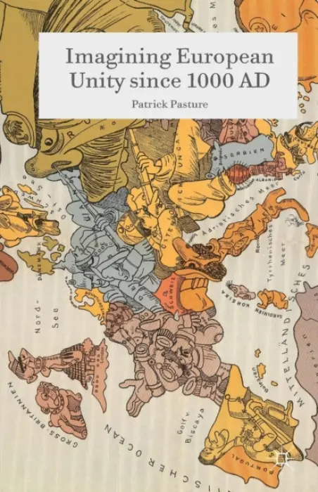Imagining European Unity since 1000 AD - Pasture, Patrick