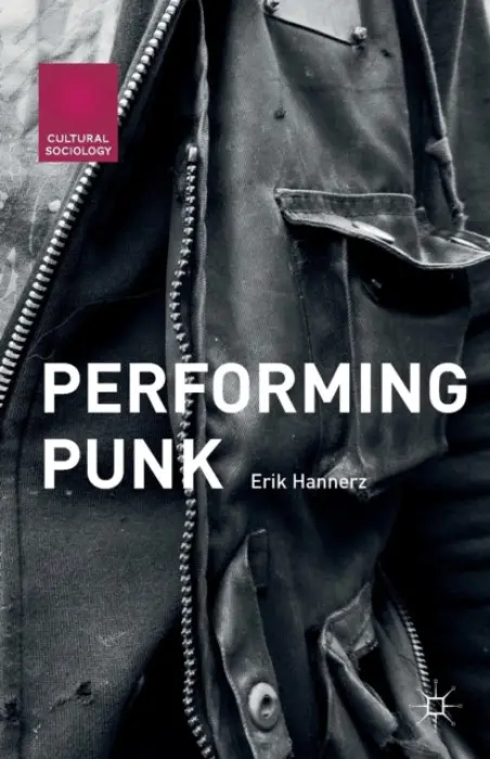 Performing Punk - Hannerz, Erik
