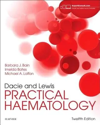 Dacie and Lewis Practical Haematology - Bain, Barbara J., FRACP, FRCPath (Professor in Diagnostic Haematology, St Mary's Hospital Campus of Imperial College Faculty of Medicine a  Honorary Consultant Haematologist, St Mary's Hospital and Imperial College Healthcare NHS Trust, London, UK) a Bates, I
