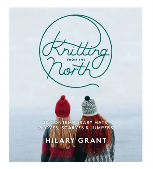 Knitting From the North - Hilary Grant
