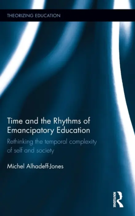Time and the Rhythms of Emancipatory Education - Alhadeff-Jones, Michel (Columbia University, USA)
