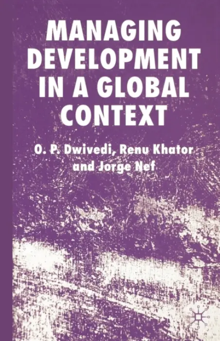 Managing Development in a Global Context - Dwivedi, O. a Khator, R. a Nef, J.