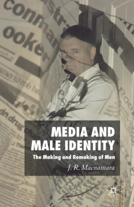 Media and Male Identity - Macnamara, J.
