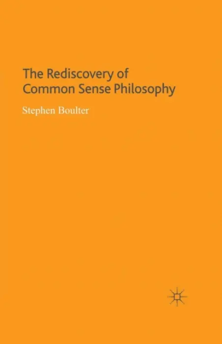 Rediscovery of Common Sense Philosophy - Boulter, S.