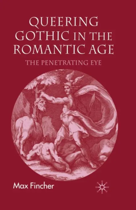 Queering Gothic in the Romantic Age - Fincher, M.