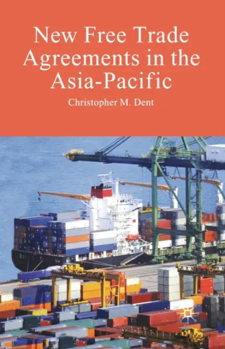 New Free Trade Agreements in the Asia-Pacific - Dent, C.