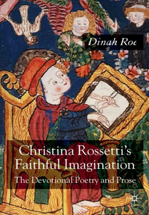 Christina Rossetti's Faithful Imagination - Roe, D.