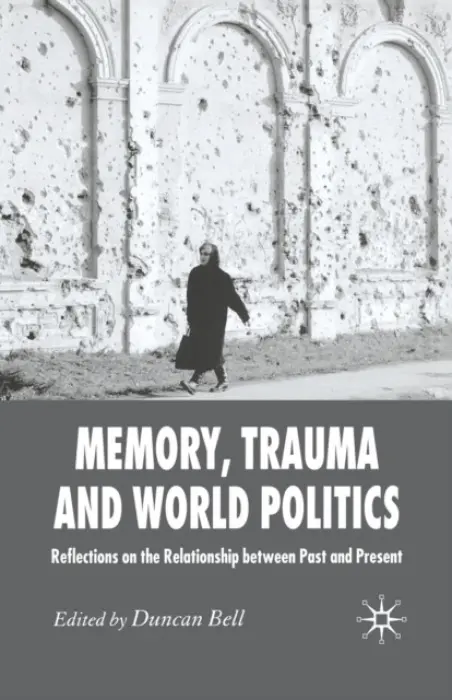 Memory, Trauma and World Politics