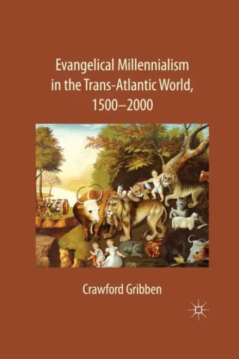 Evangelical Millennialism in the Trans-Atlantic World, 1500-2000 - Gribben, C.