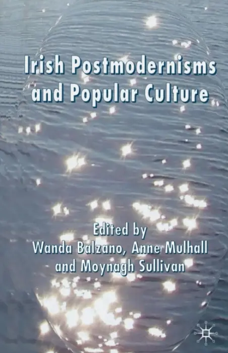 Irish Postmodernisms and Popular Culture - Balzano, Wanda