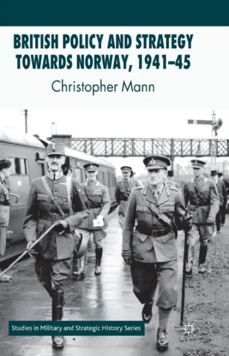 British Policy and Strategy towards Norway, 1941-45 - Mann, C.