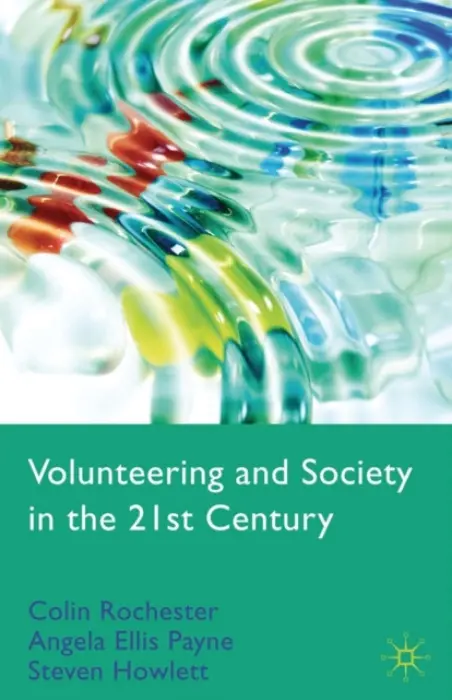 Volunteering and Society in the 21st Century - Rochester, C. a Paine, A. Ellis a Howlett, S.