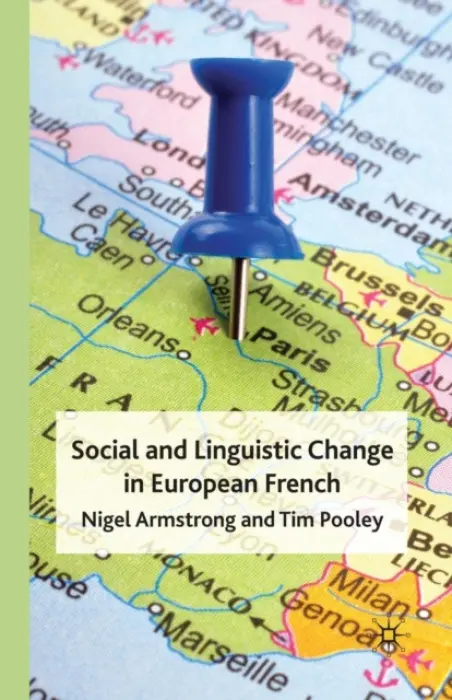 Social and Linguistic Change in European French - Armstrong, N. a Pooley, T.