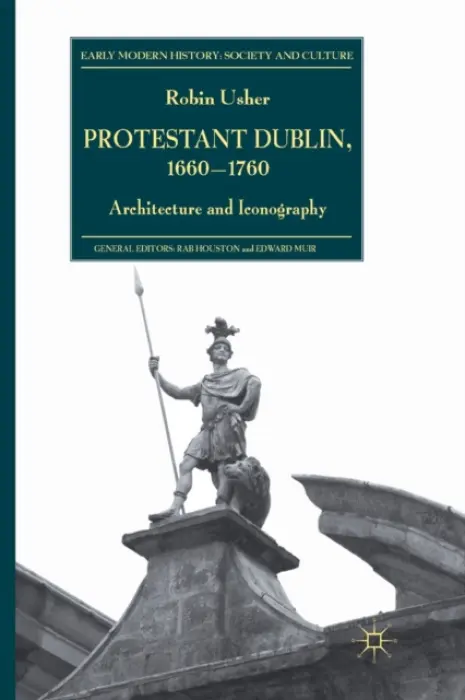Protestant Dublin, 1660-1760 - Usher, R.