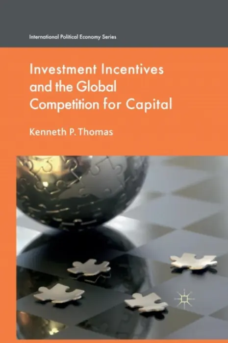 Investment Incentives and the Global Competition for Capital - Thomas, K.